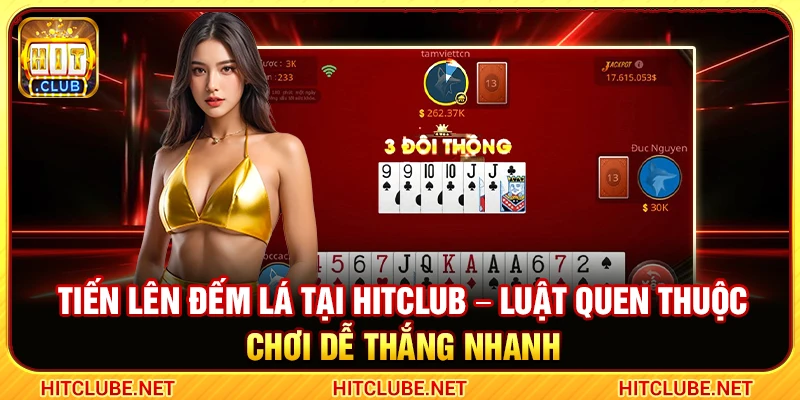 Tiến Lên Đếm Lá Hitclub – Luật Quen Thuộc Chơi Dễ Thắng Nhanh