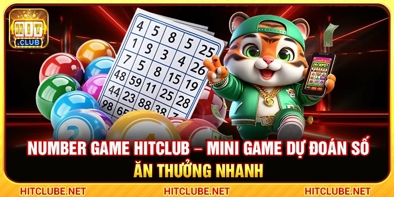 Number Game Hitclub – Mini Game Dự Đoán Số Ăn Thưởng Nhanh