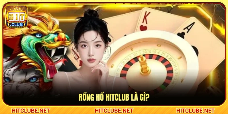 Khái quát game bài Rồng Hổ Hitclub