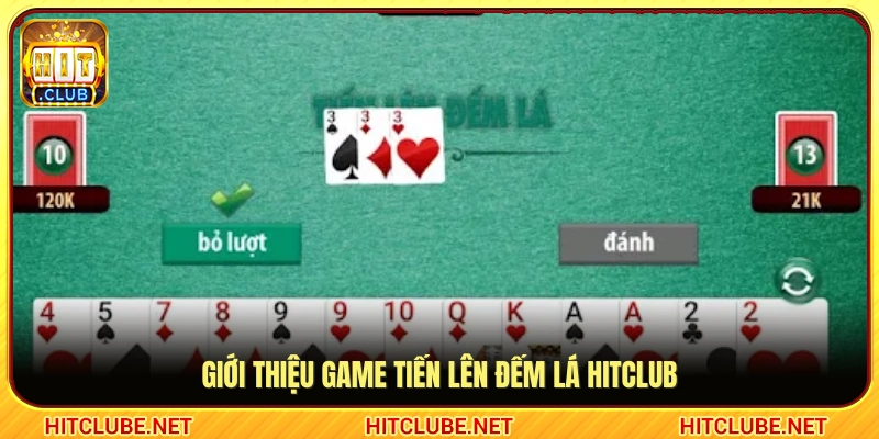 Thông tin chung về game bài Tiến lên đếm lá Hitclub 