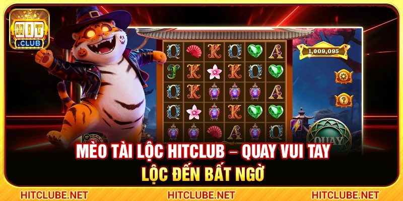 Mèo Tài Lộc Hitclub – Quay Vui Tay Lộc Đến Bất Ngờ